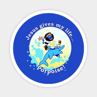 Jesus Gives my Life Porpoise! Magnet